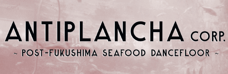 Antiplancha Post Fukushima seafood dancefloor